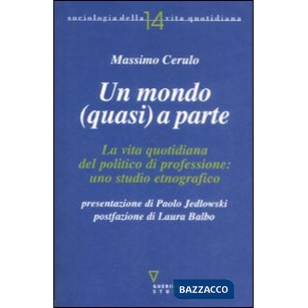 Mondo (quasi) a parte. La vita quotidiana del politico di professione: uno studio etnografico (Un)