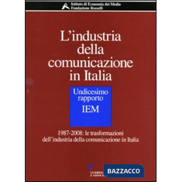 Industria della comunicazione in Italia. 11° rapporto IEM. 1987-2008: le trasformazioni dell'industria della comunicazione in It