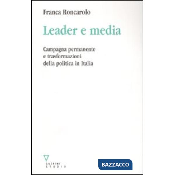 Leader e media. Campagna permanente e trasformazioni della politica in Italia