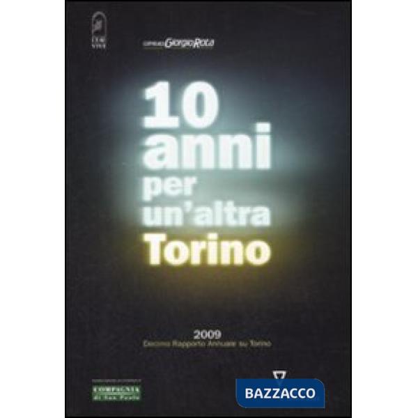 Dieci anni per un'altra Torino 2009. Decimo rapporto annuale su Torino