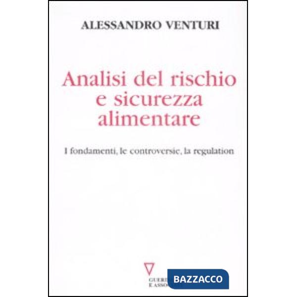 Analisi del rischio e sicurezza alimentare. I fondamenti, le controversie, la regulation