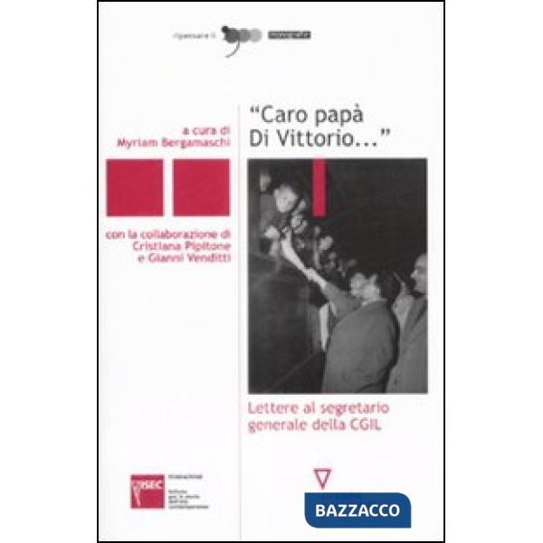 «Caro papà Di Vittorio...». Lettere al segretario generale della CGIL