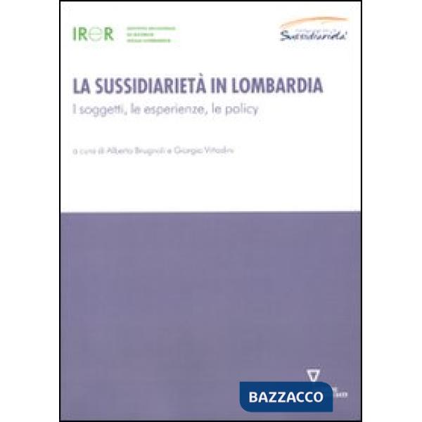 Sussidiarietà in Lombardia. I soggetti, le esperienze, le policy (La)