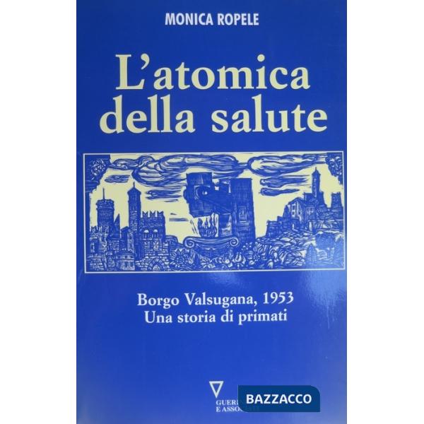 Atomica della salute. Borgo Valsugana, 1953. Una storia di primati (L')
