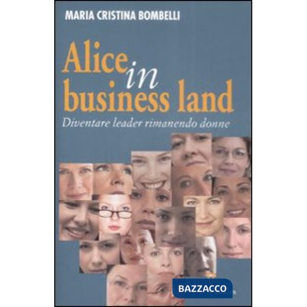 Alice in business land. Diventare leader rimanendo donne