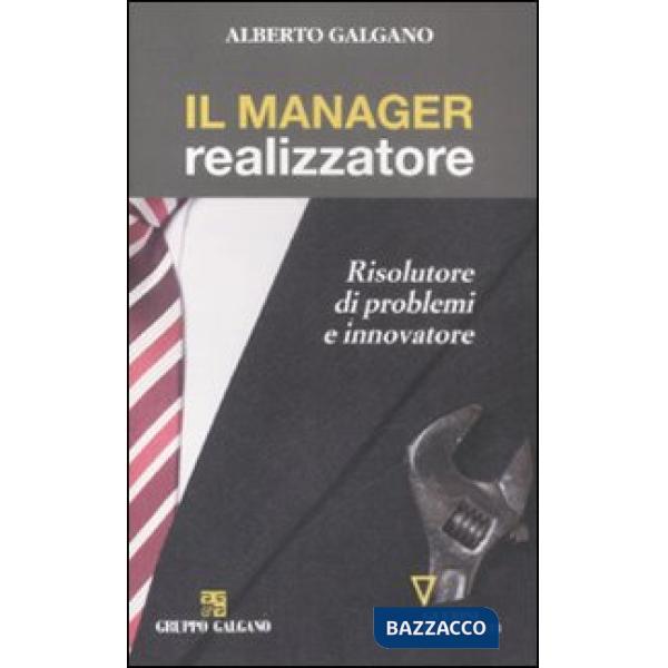 Manager realizzatore. Risolutore di problemi e innovatore (Il)