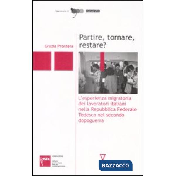 Partire, tornare, restare? L'esperienza migratoria dei lavoratori italiani nella Repubblica Federale Tedesca nel secondo dopogue