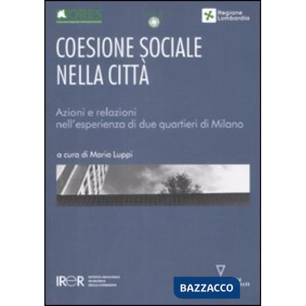 Coesione sociale nella città. Azioni e relazioni nell'esperienza di due quartieri di Milano