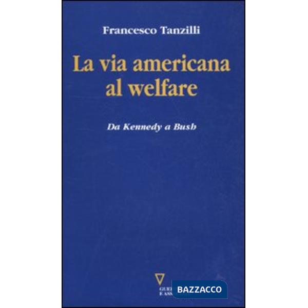 Via americana al welfare. Da Kennedy a Bush (La)