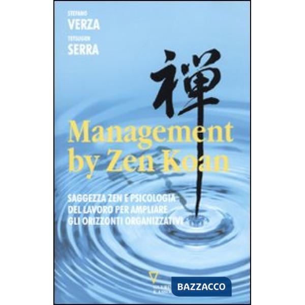 Management by Zen Koan. Saggezza zen e psicologia del lavoro per ampliare gli orizzonti organizzativi