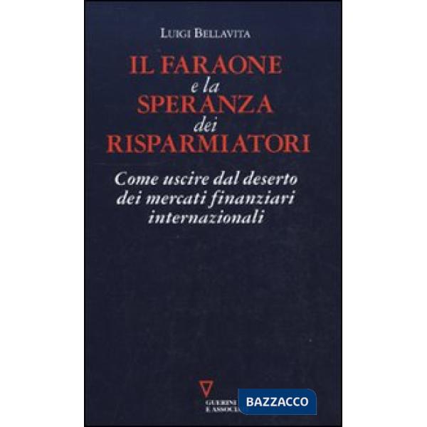 Faraone e la speranza dei risparmiatori. Come uscire dal deserto dei mercati finanziari internazionali (Il)