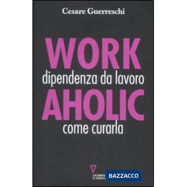 Workaholic. Dipendenza da lavoro: come curarla