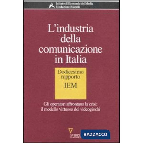 Industria della comunicazione in Italia. 12° rapporto IEM. Gli operatori affrontano la crisi: il modello virtuoso dei videogioch