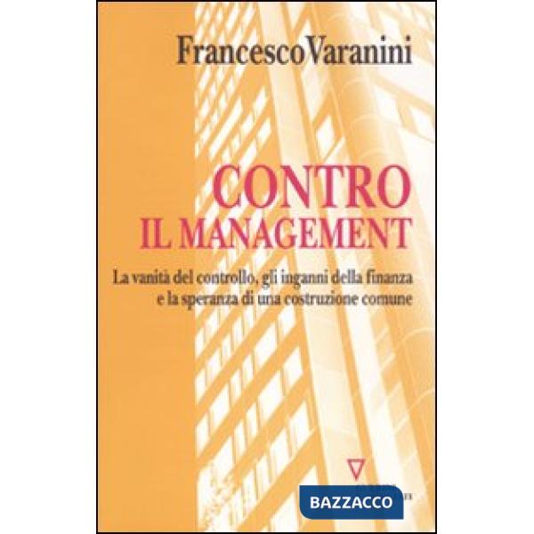 Contro il management. La vanità del controllo, gli inganni della finanza e la speranza di una costruzione comune