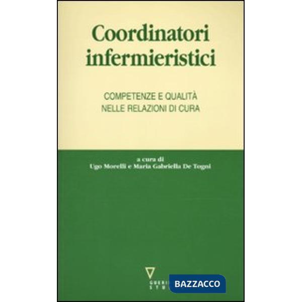 Coordinatori infermieristici. Competenze e qualità nelle relazioni di cura