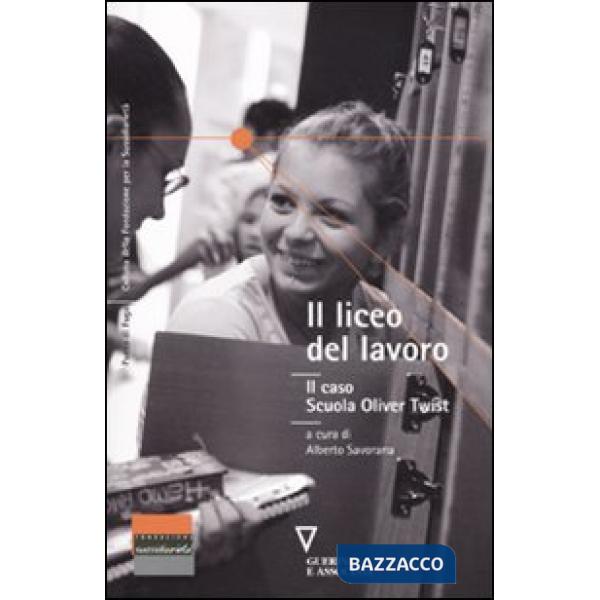 Liceo del lavoro. Il caso scuola Oliver Twist. Atti del Convegno (Como, 9 novembre 2009) (Il)