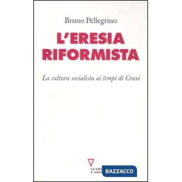 Eresia riformista. La cultura socialista ai tempi di Craxi (L')