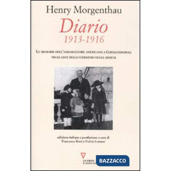 Diario. 1913-1916. Le memorie dell'ambasciatore americano a Costantinopoli negli anni dello sterminio degli Armeni
