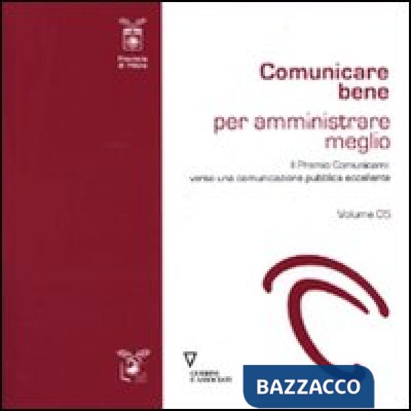Comunicare bene per amministrare meglio. Vol. 5: Il Premio Comunicami: verso una comunicazione eccellente