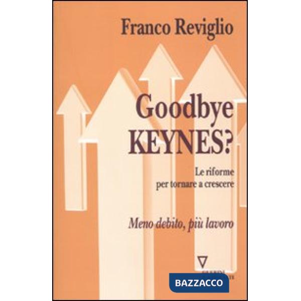 Goodbye Keynes? Le riforme per tornare a crescere