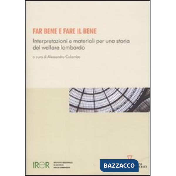Far bene e fare il bene. Interpretazioni e materiali per una storia del welfare lombardo