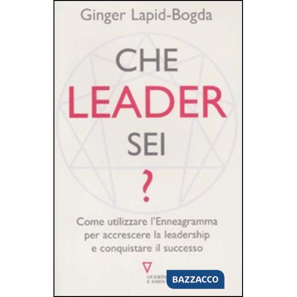 Che leader sei? Come utilizzare l'enneagramma per accrescere la leadership e conquistare il successo