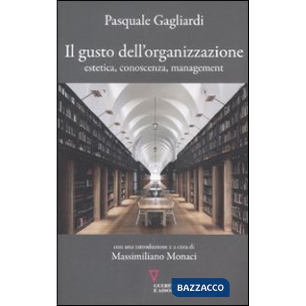 Gusto dell'organizzazione. Estetica, conoscenza, management (Il)