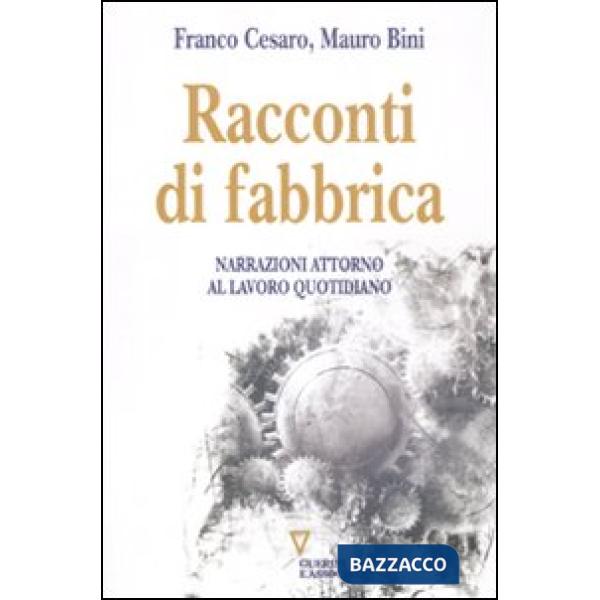 Racconti di fabbrica. Narrazioni attorno al lavoro quotidiano