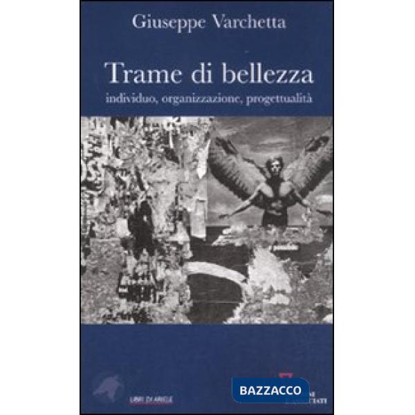 Trame di bellezza. Individuo, organizzazione, progettualità