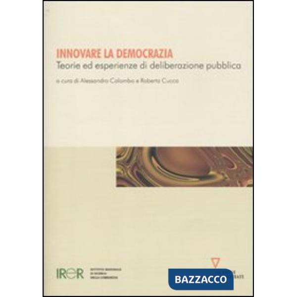 Innovare la democrazia. Teorie ed esperienze di deliberazione pubblica