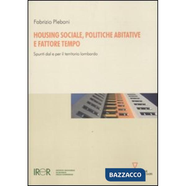 Housing sociale, politiche abitative e fattore tempo. Spunti dal e per il territorio lombardo