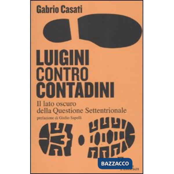 Luigini contro contadini. Il lato oscuro della questione settentrionale