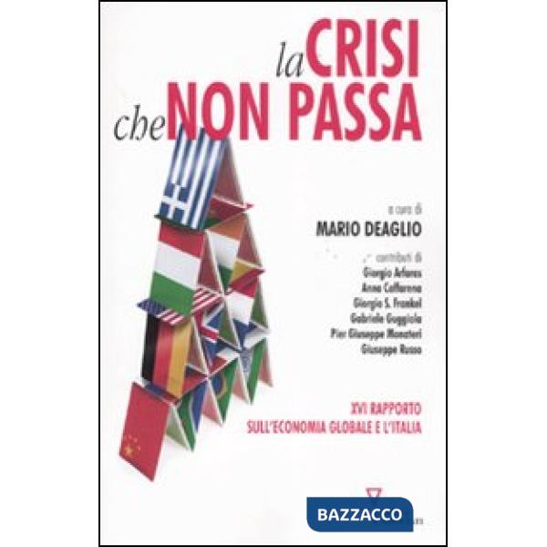 Crisi che non passa. 16º rapporto sull'economia globale e l'Italia (La)