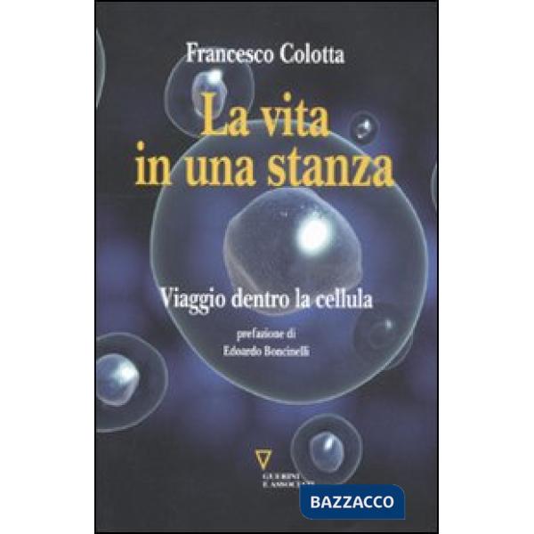 Vita in una stanza. Viaggio dentro la cellula (La)