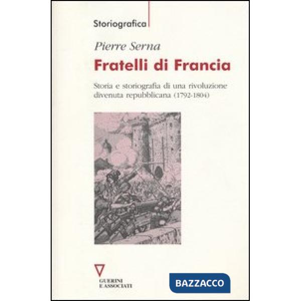 Fratelli di Francia. Storia e storiografia di una rivoluzione divenuta repubblicana (1792-1804)
