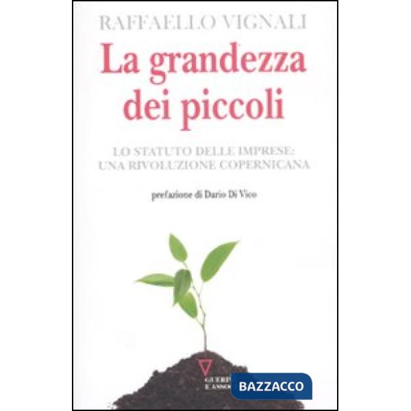 Grandezza dei piccoli. Lo Statuto delle imprese: una rivoluzione copernicana (La)