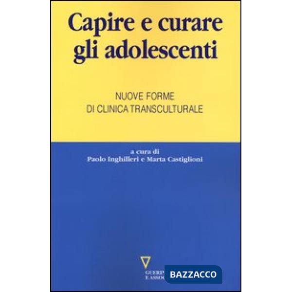Capire e curare gli adolescenti. Nuove forme di clinica transculturale