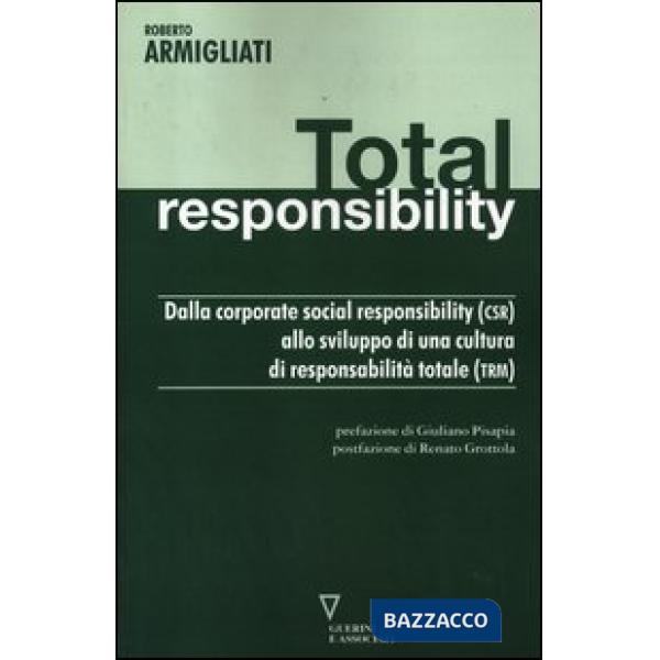 Total responsability. Dalla Corporate Social Responsibility (CSR) allo sviluppo di una cultura di responsabilità totale (TRM)