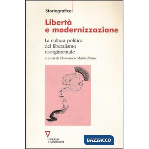 Libertà e modernizzazione. La cultura politica del liberalismo risorgimentale