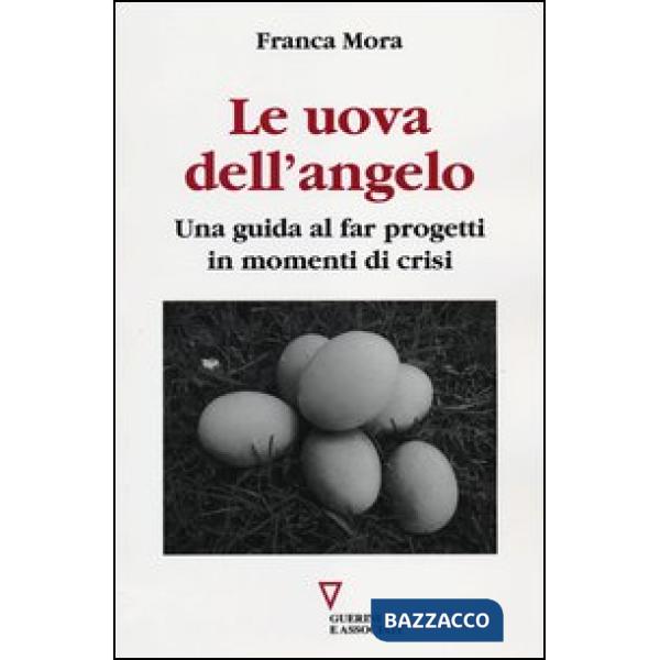 Uova dell'angelo. Una guida al far progetti in momenti di crisi (Le)