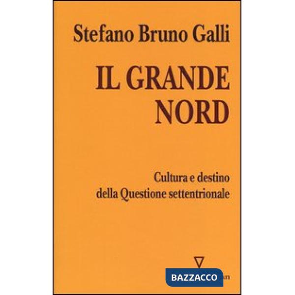 Grande Nord. Cultura e destino della Questione settentrionale (Il)