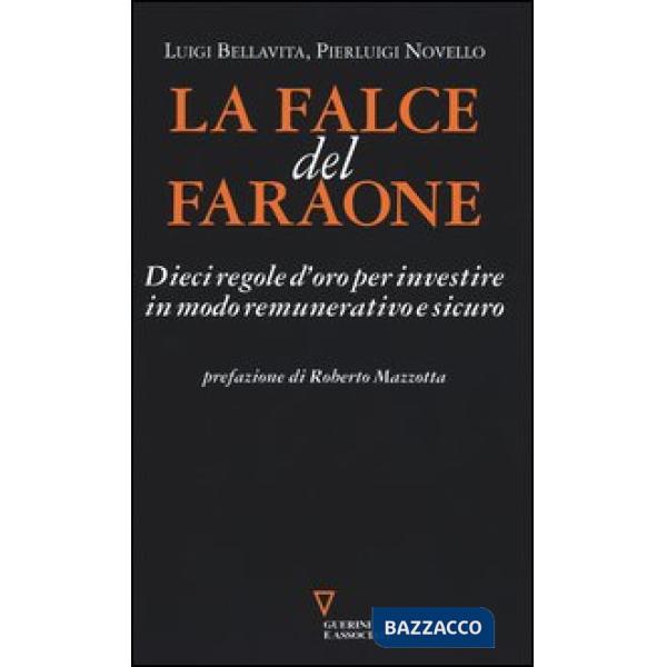 Falce del faraone. Dieci regole d'oro per investire in modo remunerativo e sicuro (La)