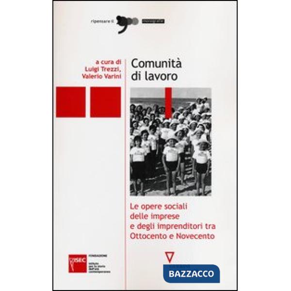 Comunità di lavoro. Le opere sociali delle imprese e degli imprenditori tra Ottocento e Novecento