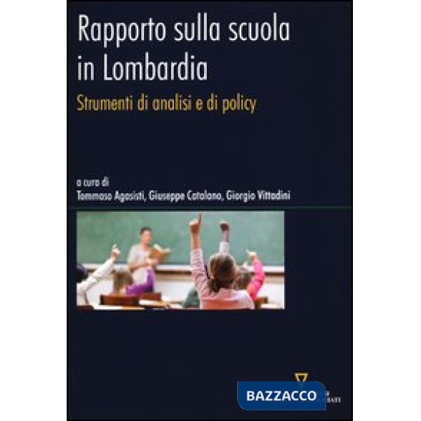 Rapporto sulla scuola in Lombardia. Strumenti di analisi e di policy