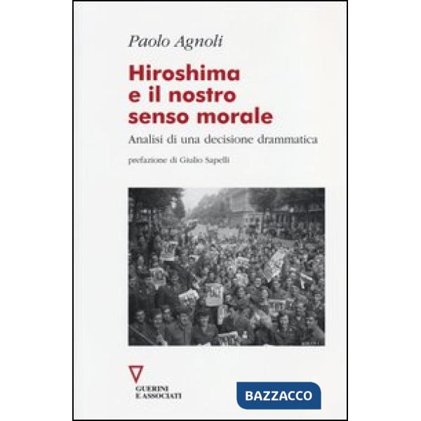 Hiroshima e il nostro senso morale. Analisi di una decisione drammatica