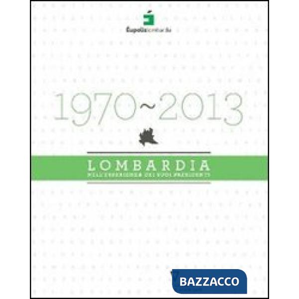 1970-2013. Lombardia nell'esperienza dei suoi presidenti
