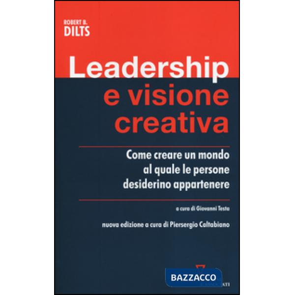 Leadership e visione creativa. Come creare un mondo al quale le persone desiderino appartenere