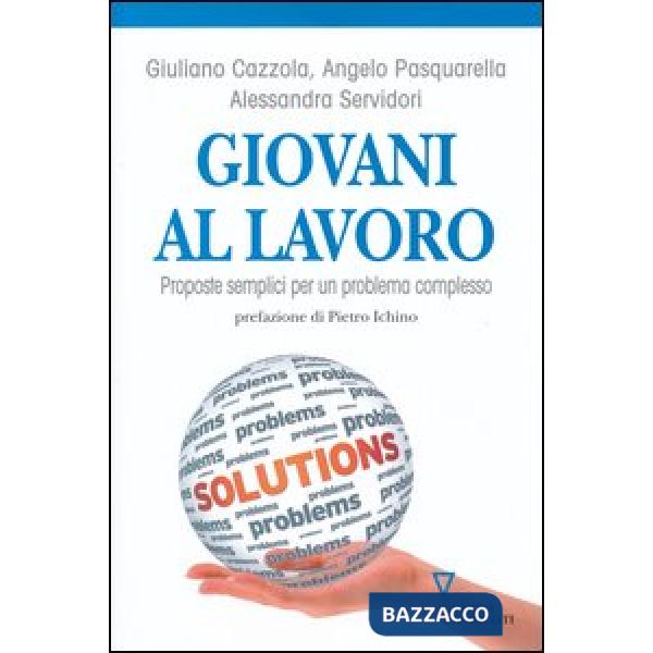Giovani al lavoro. Proposte semplici per un problema complesso