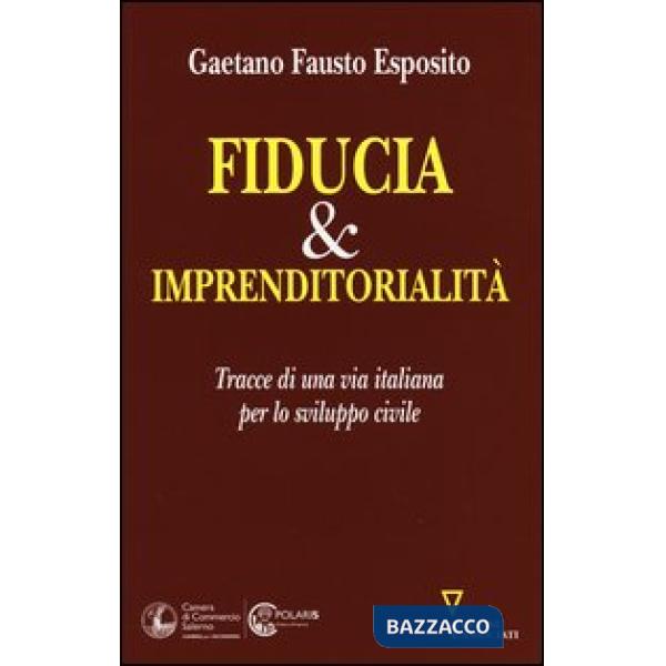 Fiducia & imprenditorialità. Tracce di una via italiana per lo sviluppo civile