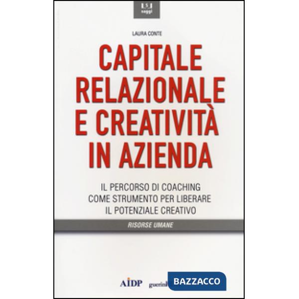 Capitale relazionale e creatività in azienda. Il percorso di coaching come strumento per liberare il potenziale creativo